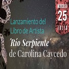 Lanzamiento del Libro de Artista ´Río Serpiente´ de Carolina Caycedo